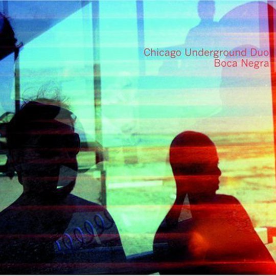 Chicago Underground Duo - Boca Negra