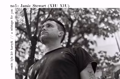 Senin İçin Bir Karışık / A Mixtape For You #5: Jamie Stewart