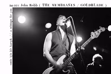 Senin İçin Bir Karışık / A Mixtape For You #22: John Robb (The Membranes / Goldblade)