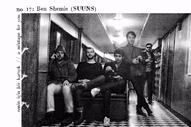 Senin İçin Bir Karışık / A Mixtape For You #17: Ben Shemie (Suuns)