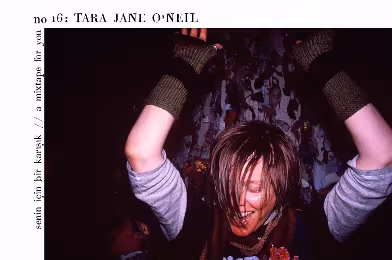 Senin İçin Bir Karışık / A Mixtape For You #16: Tara Jane O'Neil
