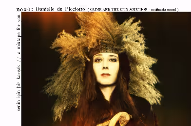 Senin İçin Bir Karışık / A Mixtape For You #24: Danielle De Picciotto (Crime & The City Solution - multimedia nomad)