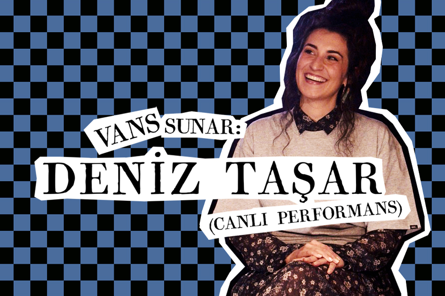 Vans sunar: Deniz Taşar (Canlı Performans) Vans sunar: Deniz Taşar (Canlı Performans)