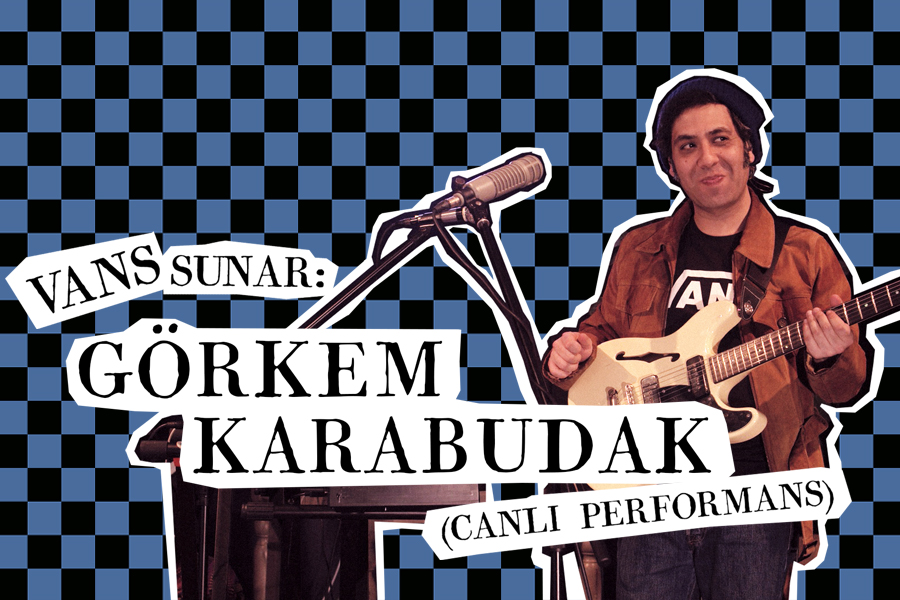 Vans sunar: Görkem Karabudak (Canlı performans) Vans sunar: Görkem Karabudak (Canlı performans)