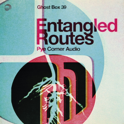 Pye Corner Audio - Entangled Routes