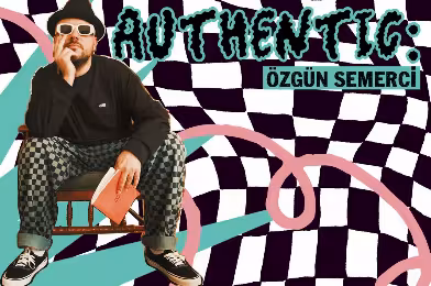 Authentic: Özgün Semerci