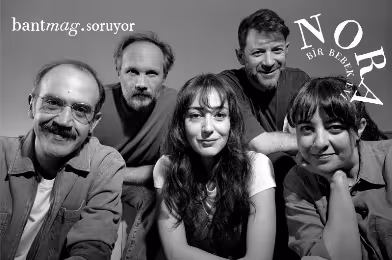 Bant Mag. soruyor, Nora (Bir Bebek Evi) oyuncuları yanıtlıyor