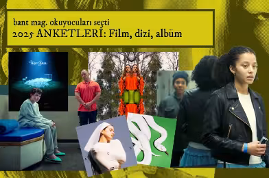 2025: Bant Mag. okuyucu anketleri sonuçları