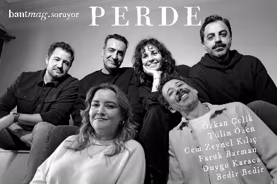 Bant Mag. soruyor, Perde ekibi yanıtlıyor
