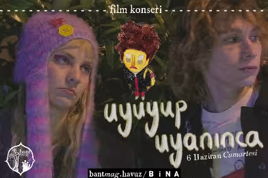 Film Konseri: Uyuyup Uyanınca